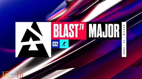 2025 CS BLAST.tv奥斯汀Major赛事公布！赛程赛制参赛队伍一览