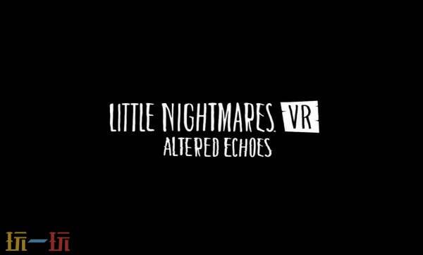 《小小梦魇VR：Altered Echoes》先导预告发布