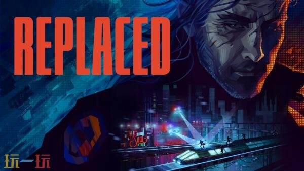 2.5D电影化动作《Replaced》15分钟实机演示预告发布