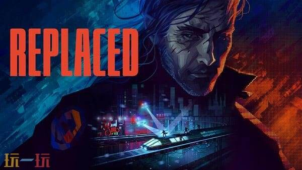 赛博朋克冒险游戏《REPLACED》12月8日登陆安卓平台